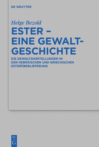 Ester – eine Gewaltgeschichte: Die Gewaltdarstellungen in der hebräischen und griechischen  Esterüberlieferung