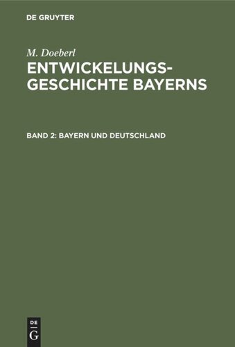 Entwickelungsgeschichte Bayerns. Band 2 Bayern und Deutschland: Bayern und die Bismarckische Reichsgründung