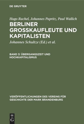 Berliner Großkaufleute und Kapitalisten. Band 3 Übergangszeit und Hochkapitalismus: 1806–1856