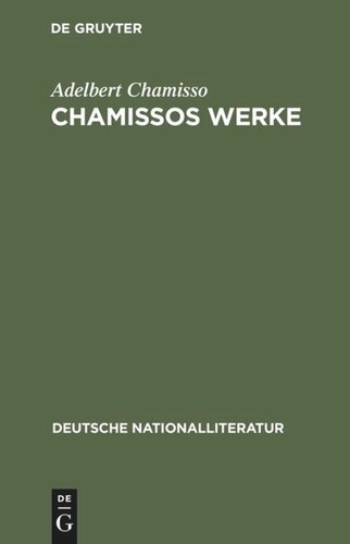 Chamissos Werke: Gedichte erste und zweite Abteilung. Gelegenheits-Gedichte. In dramatischen Form. Übersetzungen. Peter Schlemihls wundersame Geschichte