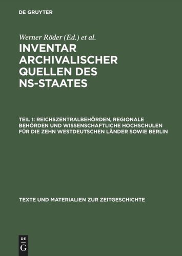 Inventar archivalischer Quellen des NS-Staates: Teil 1 Reichszentralbehörden, regionale Behörden und wissenschaftliche Hochschulen für die zehn westdeutschen Länder sowie Berlin