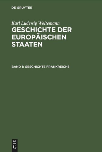 Geschichte der Europäischen Staaten: Band 1 Geschichte Frankreichs