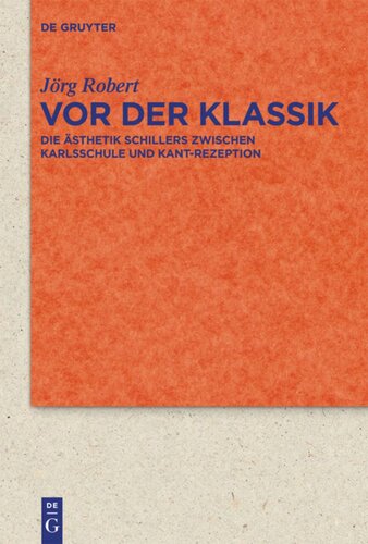Vor der Klassik: Die Ästhetik Schillers zwischen Karlsschule und Kant-Rezeption