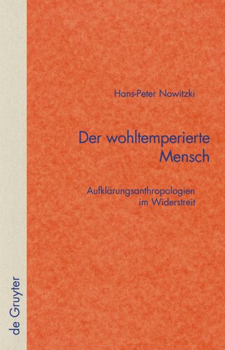 Der wohltemperierte Mensch: Aufklärungsanthropologien im Widerstreit