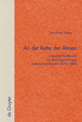 An der Kette der Ahnen: Geschichtsreflexion im deutschsprachigen historischen Roman 1870–1880