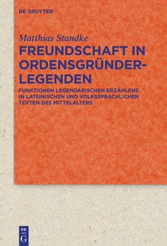Freundschaft in Ordensgründerlegenden: Funktionen legendarischen Erzählens in lateinischen und volkssprachlichen Texten des Mittelalters