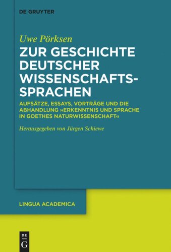 Zur Geschichte deutscher Wissenschaftssprachen: Aufsätze, Essays, Vorträge und die Abhandlung „Erkenntnis und Sprache in Goethes Naturwissenschaft“