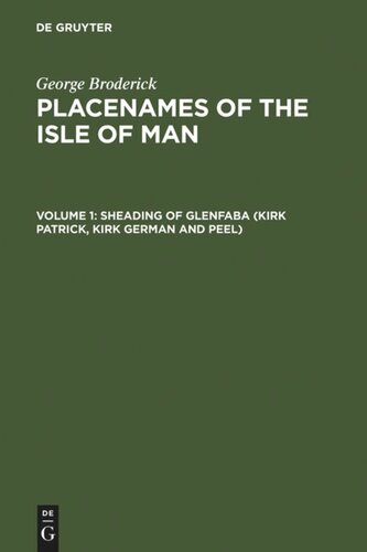 Placenames of the Isle of Man: Volume 1 Sheading of Glenfaba (Kirk Patrick, Kirk German and Peel)