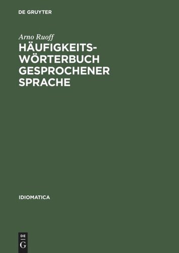 Häufigkeitswörterbuch gesprochener Sprache: Gesondert nach Wortarten, alphabetisch, rückläufig alphabetisch und nach Häufigkeit geordnet