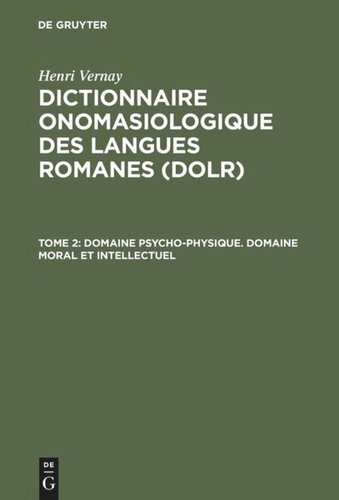 Dictionnaire onomasiologique des langues romanes (DOLR): Tome 2 Domaine psycho-physique. Domaine moral et intellectuel