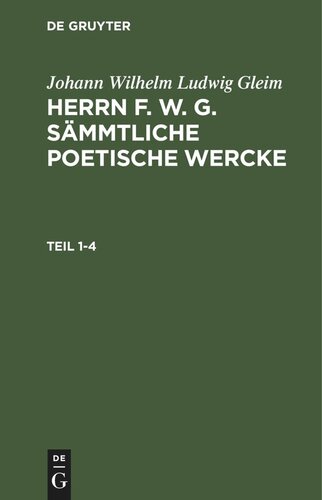 Herrn F. W. G. sämmtliche poetische Wercke: Teil 1-4