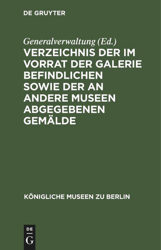 Verzeichnis der im Vorrat der Galerie befindlichen sowie der an andere Museen abgegebenen Gemälde: Anhang zum beschriebenden Verzeichnis der Gemälde von 1883