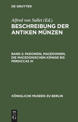 Beschreibung der antiken Münzen: Band 2 Paeonien, Macedonien, die macedonischen Könige bis Perdiccas III