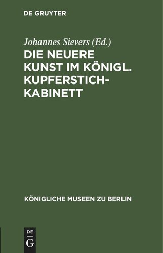 Die neuere Kunst im Königl. Kupferstichkabinett: Eine Anleitung zur Benutzung der Sammlung
