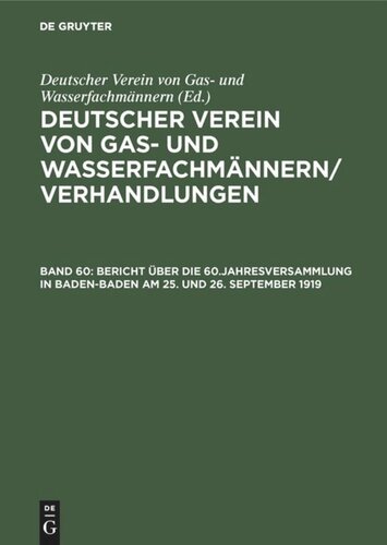 Deutscher Verein von Gas- und Wasserfachmännern/ Verhandlungen. Band 60 Bericht über die 60.Jahresversammlung in Baden-Baden am 25. und 26. September 1919: Verhandlungen aus dem Jahre 1919
