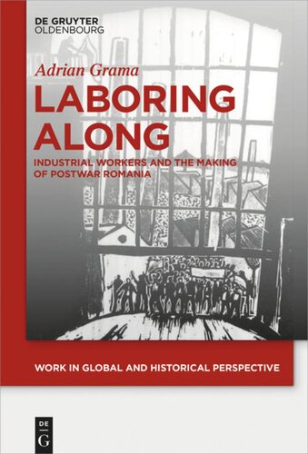 Laboring Along: Industrial Workers and the Making of Postwar Romania