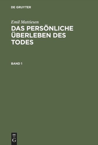 Das persönliche Überleben des Todes. Bd. 1-3 Das persönliche Überleben des Todes: Eine Darstellung der Erfahrungsbeweise
