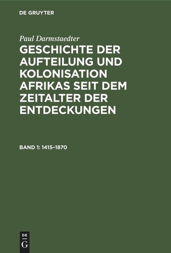 Geschichte der Aufteilung und Kolonisation Afrikas seit dem Zeitalter der Entdeckungen: Band 1 1415–1870