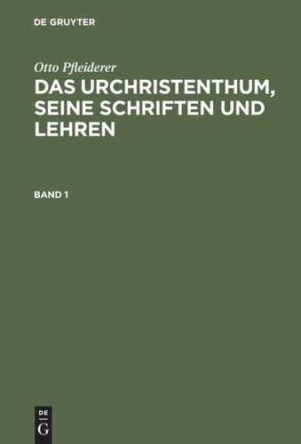 Das Urchristenthum, seine Schriften und Lehren: Band 1