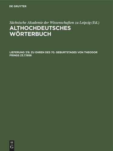 Althochdeutsches Wörterbuch. Lieferung 7/8 Zu Ehren des 70. Geburtstages von Theodor Frings 23.7.1956: fertiggestellt von den Mitarbeitern