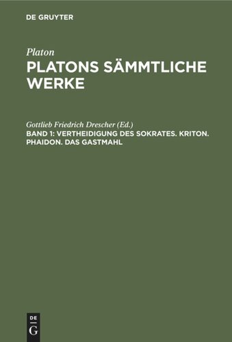 Platons sämmtliche Werke: Band 1 Vertheidigung des Sokrates. Kriton. Phaidon. Das Gastmahl