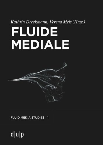Fluide Mediale: Medialität, Materialität und Medienästhetik des Fluiden