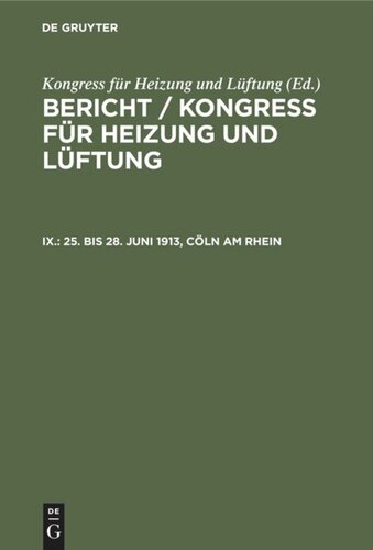 Bericht / Kongress für Heizung und Lüftung: IX. 25. bis 28. Juni 1913, Cöln am Rhein