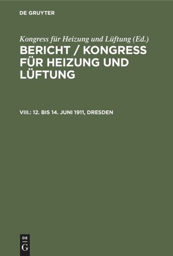 Bericht / Kongress für Heizung und Lüftung: VIII. 12. bis 14. Juni 1911, Dresden