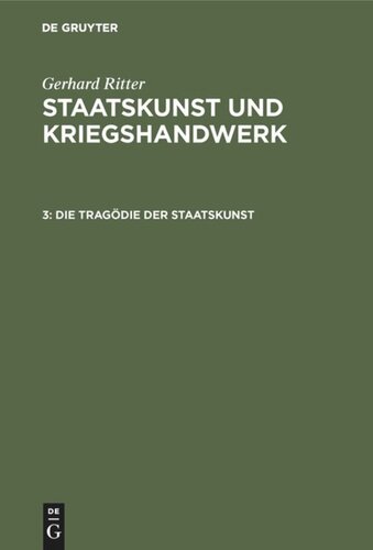 Staatskunst und Kriegshandwerk. Band 3 Die Tragödie der Staatskunst: Bethmann Hollweg als Kriegskanzler (1914–1917)