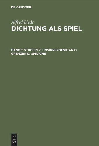 Dichtung als Spiel: Band 1 Studien z. Unsinnspoesie an d. Grenzen d. Sprache