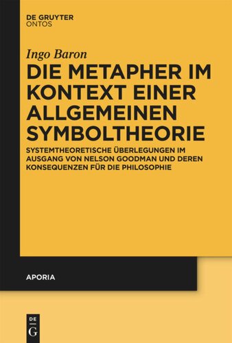 Die Metapher im Kontext einer allgemeinen Symboltheorie: Systemtheoretische Überlegungen im Ausgang von Nelson Goodman und deren Konsequenzen für die Philosophie