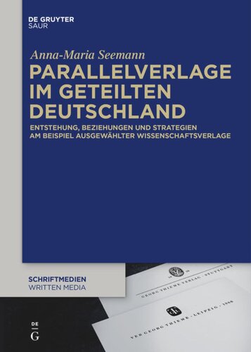 Parallelverlage im geteilten Deutschland: Entstehung, Beziehungen und Strategien am Beispiel ausgewählter Wissenschaftsverlage