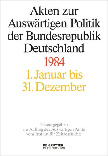 Akten zur Auswärtigen Politik der Bundesrepublik Deutschland: Akten zur Auswärtigen Politik der Bundesrepublik Deutschland 1984