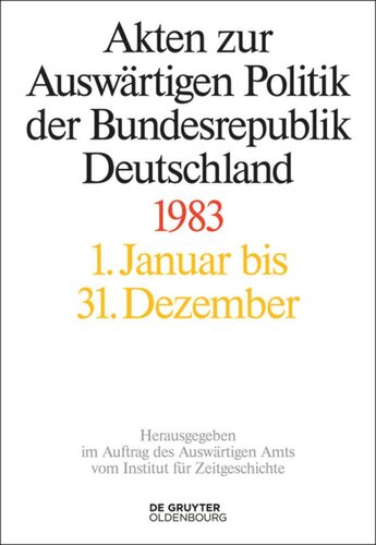 Akten zur Auswärtigen Politik der Bundesrepublik Deutschland: Akten zur Auswärtigen Politik der Bundesrepublik Deutschland 1983
