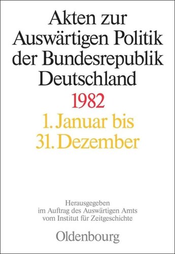 Akten zur Auswärtigen Politik der Bundesrepublik Deutschland: Akten zur Auswärtigen Politik der Bundesrepublik Deutschland 1982