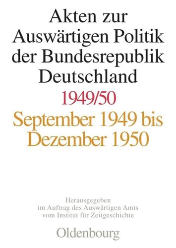 Akten zur Auswärtigen Politik der Bundesrepublik Deutschland: Akten zur Auswärtigen Politik der Bundesrepublik Deutschland 1949-1950