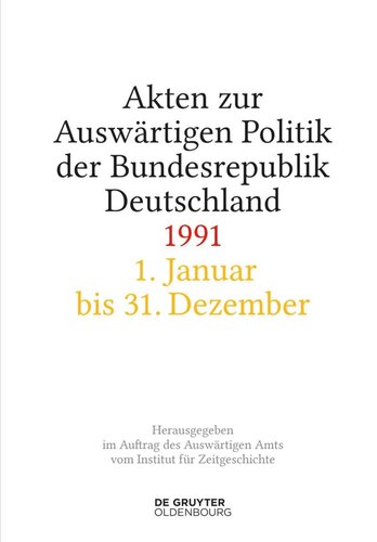 Akten zur Auswärtigen Politik der Bundesrepublik Deutschland: Akten zur Auswärtigen Politik der Bundesrepublik Deutschland 1991