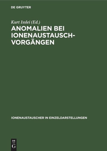 Anomalien bei Ionenaustausch-Vorgängen: Plenar- und Diskussionsvorträge des Symposiums über Anomale Vorgänge an Austauschadsorbentien in Weimar vom 13. bis 15. April 1961