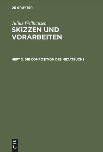 Skizzen und Vorarbeiten: Heft 2 Die Composition des Hexateuchs