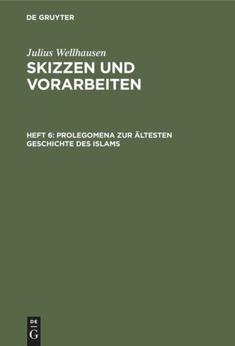 Skizzen und Vorarbeiten: Heft 6 Prolegomena zur ältesten Geschichte des Islams