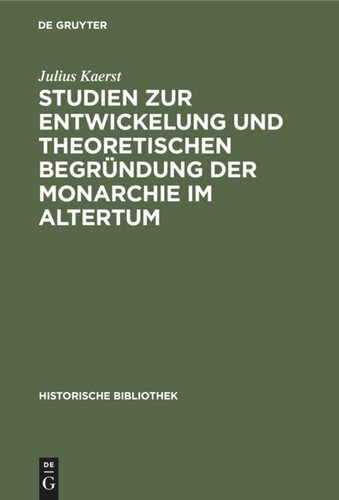 Studien  zur Entwickelung und theoretischen Begründung der Monarchie im Altertum