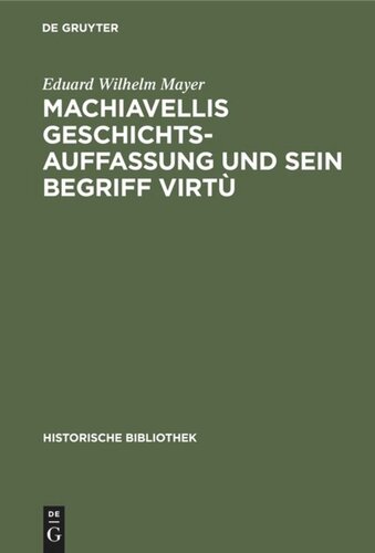 Machiavellis Geschichtsauffassung und sein Begriff virtù: Studien zu seiner Historik