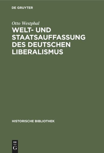 Welt- und Staatsauffassung des deutschen Liberalismus: Eine Untersuchung über die Preußischen Jahrbücher und den konstitutionellen Liberalismus in Deutschland von 1858 bis 1863