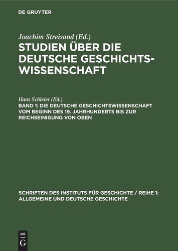 Studien über die deutsche Geschichtswissenschaft: Band 1 Die deutsche Geschichtswissenschaft vom Beginn des 19. Jahrhunderts bis zur Reichseinigung von oben