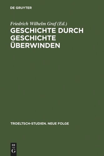 Geschichte durch Geschichte überwinden: Ernst Troeltsch in Berlin