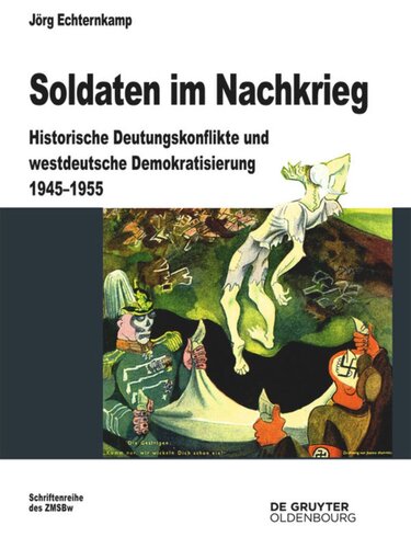 Soldaten im Nachkrieg: Historische Deutungskonflikte und westdeutsche Demokratisierung 1945-1955