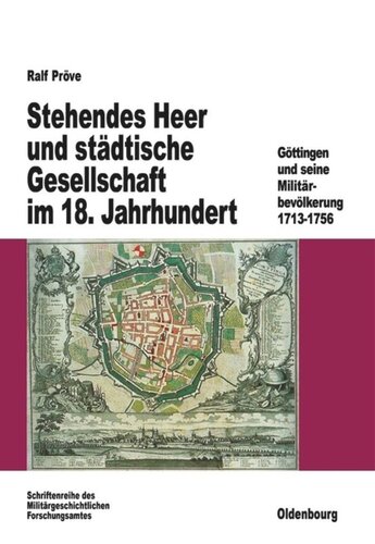 Stehendes Heer und städtische Gesellschaft im 18. Jahrhundert: Göttingen und seine Militärbevölkerung 1713-1756