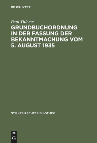 Grundbuchordnung in der Fassung der Bekanntmachung vom 5. August 1935: Mit Anmerkungen und einer Zusammenstellung (der Reichsausführungsbestimmungen und der wichtigsten in Reichs-, Zonen- und Landes-Gesetzen, -Verordnungen und -Verfügungen enthaltenen Vorschriften über de Grundbuchverfassung und das Grundbuchverfahren