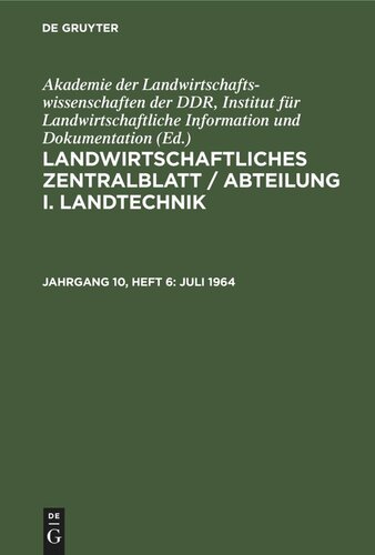 Landwirtschaftliches Zentralblatt / Abteilung I. Landtechnik: Jahrgang 10, Heft 6 Juli 1964