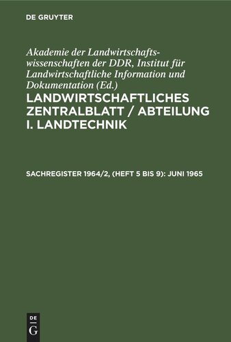 Landwirtschaftliches Zentralblatt / Abteilung I. Landtechnik: Sachregister 1964/2, (Heft 5 bis 9) Juni 1965